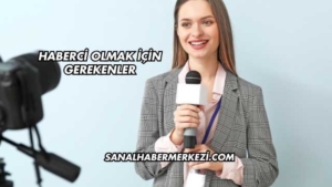 Haberci Olmak İçin Gerekenler
