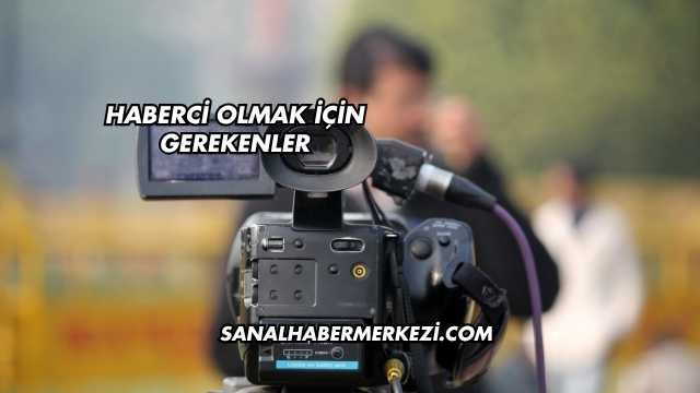 Haberci Olmak İçin Gerekenler