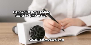 Habercilik Ne Zaman Ortaya Çıkmıştır?