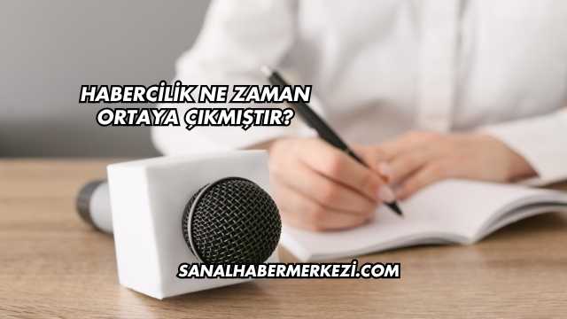Habercilik Ne Zaman Ortaya Çıkmıştır?