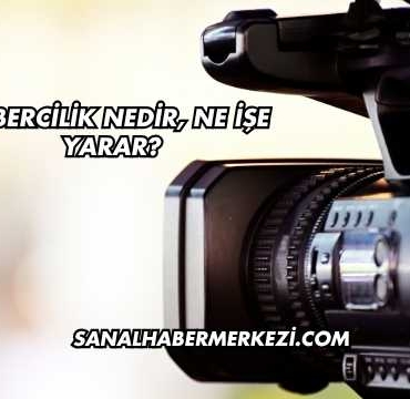 Habercilik Nedir, Ne İşe Yarar?
