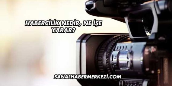 Habercilik Nedir, Ne İşe Yarar?