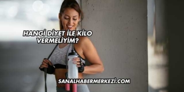Hangi Diyet ile Kilo Vermeliyim?