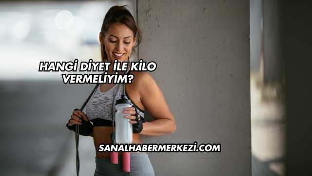Hangi Diyet ile Kilo Vermeliyim?