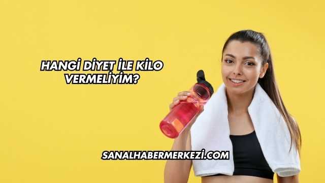 Hangi Diyet ile Kilo Vermeliyim?