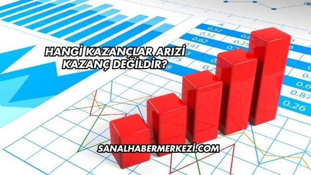 Hangi Kazançlar Arızi Kazanç Değildir?
