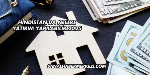 Hindistan'da Nelere Yatırım Yapılabilir 2025
