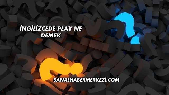 İngilizcede Play Ne Demek