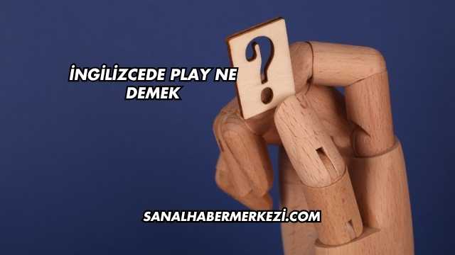 İngilizcede Play Ne Demek