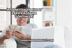 İnternetten En Kolay Para Kazanma Yöntemleri