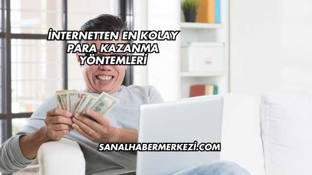İnternetten En Kolay Para Kazanma Yöntemleri