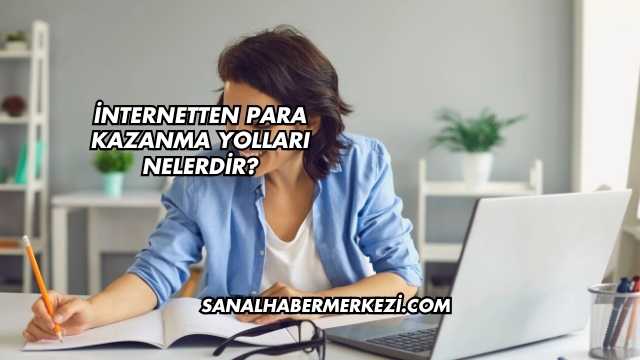 İnternetten Para Kazanma Yolları Nelerdir?
