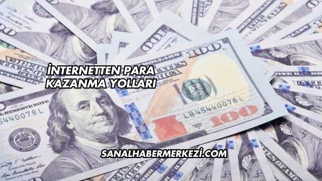 İnternetten Para Kazanma Yolları