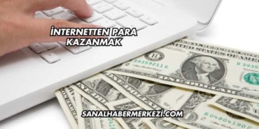İnternetten Para Kazanmak