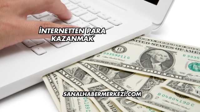 İnternetten Para Kazanmak