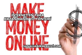 İnternetten Para Kazanmanın 10 Yöntemi