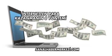 İnternetten Para Kazanmanın 8 Yöntemi