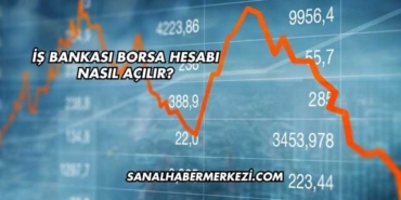 İş Bankası Borsa Hesabı Nasıl Açılır?