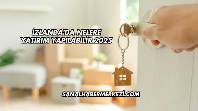 İzlanda'da Nelere Yatırım Yapılabilir 2025