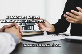 Kanada'da Nelere Yatırım Yapılabilir 2025