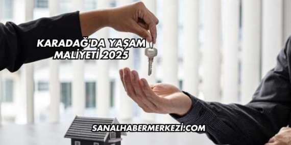 Karadağ'da Yaşam Maliyeti 2025