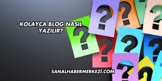 Kolayca Blog Nasıl Yazılır?