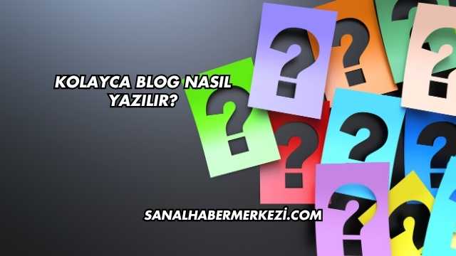Kolayca Blog Nasıl Yazılır?