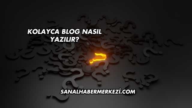 Kolayca Blog Nasıl Yazılır?