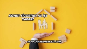 Konut Sigortası Ne İşe Yarar?