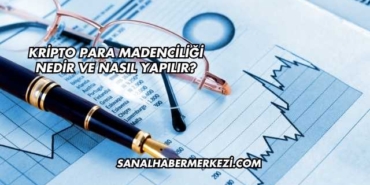 Kripto Para Madenciliği Nedir ve Nasıl Yapılır?