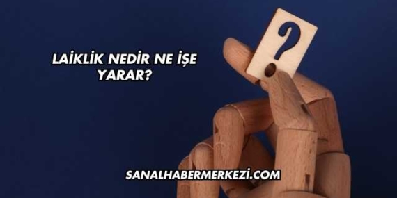Laiklik Nedir Ne İşe Yarar?