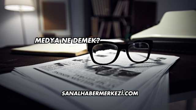 Medya Ne Demek?
