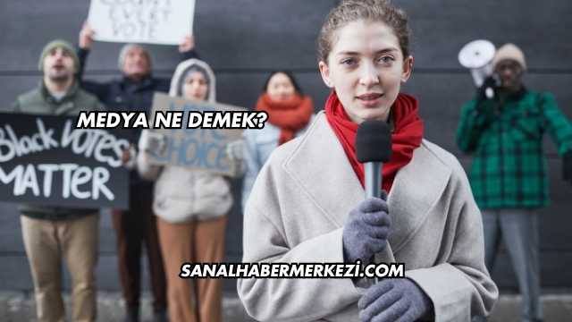 Medya Ne Demek?