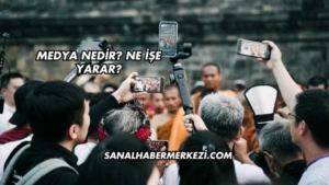 Medya Nedir? Ne İşe Yarar?