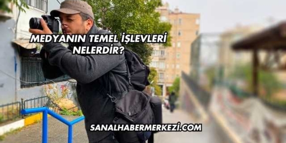 Medyanın Temel İşlevleri Nelerdir?