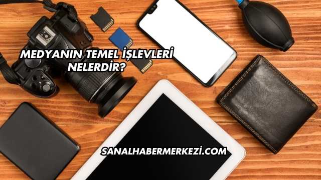 Medyanın Temel İşlevleri Nelerdir?