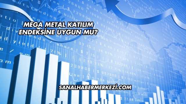 Mega Metal Katılım Endeksine Uygun mu?