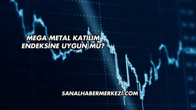 Mega Metal Katılım Endeksine Uygun mu?