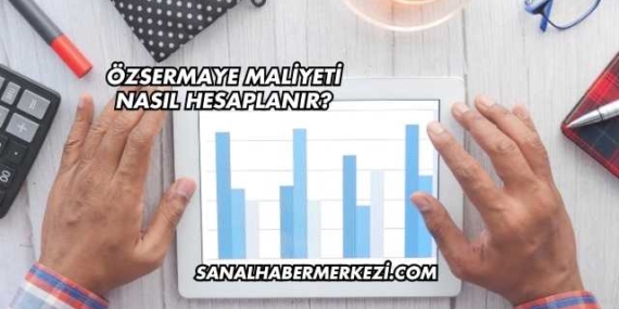 Özsermaye Maliyeti Nasıl Hesaplanır?