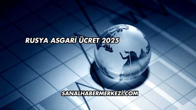Rusya Asgari Ücret 2025
