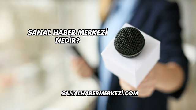 Sanal Haber Merkezi Nedir?