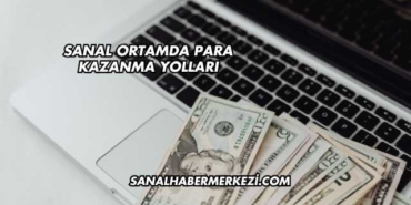 Sanal Ortamda Para Kazanma Yolları