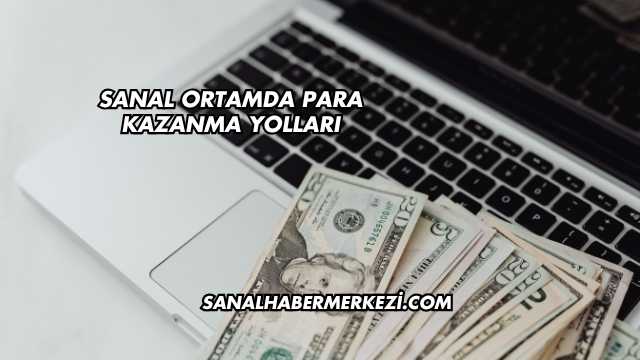 Sanal Ortamda Para Kazanma Yolları
