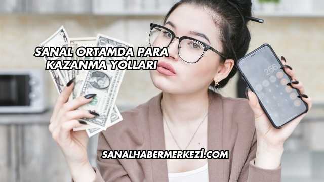 Sanal Ortamda Para Kazanma Yolları