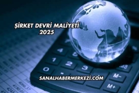 Şirket Devri Maliyeti 2025