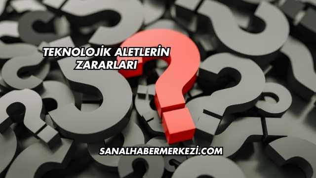 Teknolojik Aletlerin Zararları
