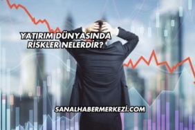 Yatırım Dünyasında Riskler Nelerdir?