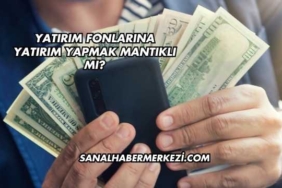 Yatırım Fonlarına Yatırım Yapmak Mantıklı mı?