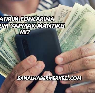 Yatırım Fonlarına Yatırım Yapmak Mantıklı mı?