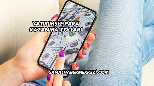 Yatırımsız Para Kazanma Yolları